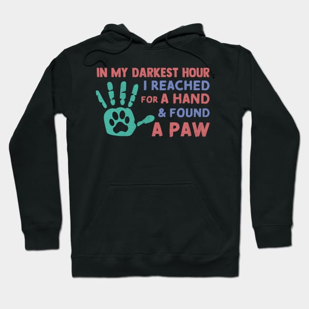 in My Darkest Hour I Reached for A Hand and Found A Paw Hoodie by TheDesignDepot